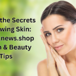 Unlock the Secrets to Glowing Skin: Theapknews.shop Health & Beauty Tips